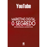 Marketing Digital O Segredo Youtube De Camelot Editora Editorial Camelot Editora Tapa Mole Edición 1 En Português 2022