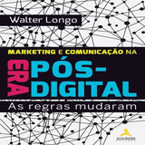Marketing E Comunicação Na Era Pós digital As Regras Mudaram Alta Books
