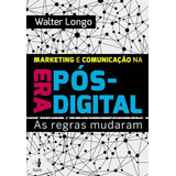 Marketing E Comunicação Na Era Pós digital As Regras Mudaram De Longo Walter Starling Alta Editora E Consultoria Eireli Capa Mole Em Português 2019