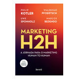 Marketing H2h: A Jornada Para O Marketing Human To Human - 1, De Marcos Uwe; Bedendo. Editorial Benvira - Grupo Gen, Capa Mole Em Português