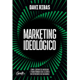 Marketing Ideológico Como Liderar Seu Mercado E Transformar Seus Clientes Em Defensores Da Sua Marca De Davi Ribas Vol 1 Editorial Gente Capa Mole Edição 1 Em Português 2024