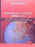 Marketing Jurídico Essencial Estratégias Idéias E Inovações Para A Construção De Marcas Jurídicas De Sucesso
