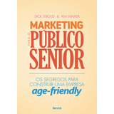 Marketing Para O Público Sênior Os Segredos Para Construir Uma Empresa Age friendly De coordenador Editorial Yamagami Cristina coordenador Editorial Walker Kim coordenador Editorial Stroud