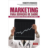 Marketing Para Serviços De Saúde De Roberto Minadeo Pela Alta Books 2017 