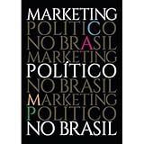 Marketing Político No Brasil SEGUNDA EDIÇÃO 2024