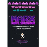Marx No Fliperama Videogames E Luta De Classes wood James