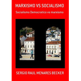 Marxismo Vs Socialismo Socialismo Democratico Vs Marxismo De Sergio Raul Menares Becker Não Aplicável Vol 1 Editorial Clube De Autores Tapa Mole Edición 1 En Espanhol 2014