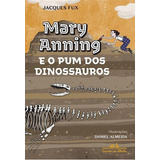 Mary Anning E O Pum Dos Dinossauros - 1ªed.(2022), De Jacques Fux. Editora Companhia Das Letrinhas, Capa Mole, Edição 1 Em Português, 2022