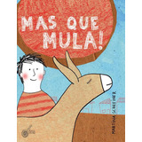 Mas Que Mula!: Mas Que Mula!, De Schreiner, Martina. Editora Escrita Fina, Capa Mole, Edição 1 Em Português, 2013