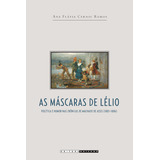 Mascaras De Lelio As Politica E Humor Nas Cronicas De Machado De Assis De Ana Flavia Cernic Ramos Editora Unicamp Capa Mole Edição 1 Em Português 2016