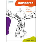 Mascotes: Semiótica Da Vida Imaginária, De Perez, Clotilde. Editora Cengage Learning Edições Ltda., Capa Mole Em Português, 2010