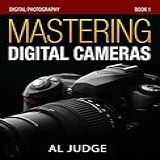 Mastering Digital Cameras An Illustrated