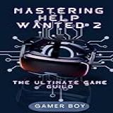 Mastering Help Wanted 2  The