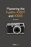 Mastering The Fujifilm X100t And X100s (english Edition)