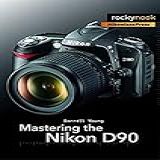 Mastering The Nikon D90