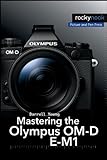 Mastering The Olympus OM D E