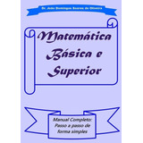 Matemática Básica E Superior Manual Completo Passo A Passo De Forma Simples De Dr João Domingos Soares De Oliveira Aplicável Editorial Clube De Autores Capa Mole Edição 1 Em Português 2020