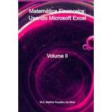 Matemática Financeira Usando Microsoft Excel Volume Ii De M a Martins Faustino Da Silva Série Não Aplicável Vol 1 Editora Clube De Autores Capa Mole Edição 1 Em Português 2022