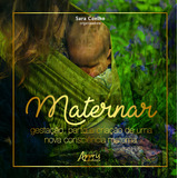 Maternar: Gestação, Parto E Criação De Uma Nova Consciência Materna, De Sara Coelho. Appris Editora E Livraria Eireli - Me, Capa Mole, Edição 1 Em Português, 2022