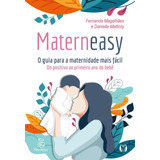 Materneasy O Guia Para A Maternidade Mais Fácil Do Positivo Ao Primeiro Ano Do Bebê De Magalhães Fernanda Editorial Cdg Edições E Publicações Eireli Tapa Mole En Português 2020