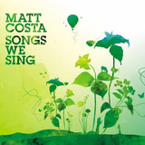 Matt Costa Songs We Sing Cd