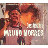 Mauro Moraes Dos Arreios Cd Original