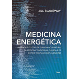 Medicina Energética: A Ciência E O Poder De Cura Da Acupuntura, Da Medicina Tradicional Chinesa E De Outras Terapias Comp, De Blakeway, Jill. Editora Cultrix, Capa Mole Em Português