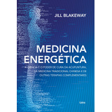 Medicina Energética A Ciência E O Poder De Cura Da Acupuntura Da Medicina Tradicional Chinesa E De Outras Terapias Complementares De Blakeway Jill Editorial Editora Pensamento Cultrix Capa Mole