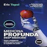 Medicina Profunda Deep Medicine Como A Inteligência Artificial Pode Reumanizar Os Cuidados De Saúde