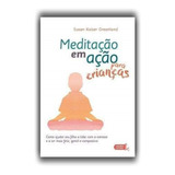 Meditação Em Ação Para Crianças Como Ajudar Seu Filho A Lidar Com O Estresse E A Ser Mais Feliz G