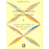 Meditações Dirigidas  Roteiros Para Meditar Em Diferentes Situações   De Levine  Stephen  Editora Agora  Capa Mole  Edição 1  Edição   1997 Em Português
