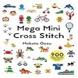 Mega Mini Cross Stitch 900 Super Awesome Cross Stitch Motifs