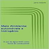 Meio Ambiente Automóveis A Hidrogênio O Uso Da água HHO Como Fonte De Combustível