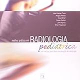 Melhor Prática Em Radiologia Pediátrica Um Manual Para Todos Os Serviços De Radiologia