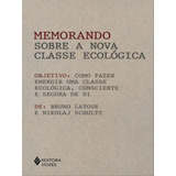 Memorando Sobre A Nova Classe Ecológica Como Fazer Emergir Uma Classe Ecológica Consciente E Segura De Si De Latour Bruno Schultz Nikolaj Editorial Vozes Capa Mole Em Português
