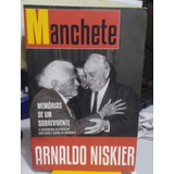 Memórias De Um Sobrevivente: A Verdadeira História Da Ascensão E Queda Da Manchete - Arnaldo Niskier - Por Favor Leia A Nota Na Descrição Do Anúncio E Veja Todas As Fotos! Ficou Dúvidas? Pergunte...