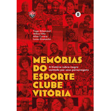 Memórias Do Esporte Clube Vitória A História Rubro negra De Bittencourt Correia Filho Gramacho Editora Maquina De Livros Editora Em Português