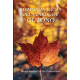 Memórias Vagas Pela Tarde De Outono, De Marco Aurélio Cyrillo Chrisostomo. Série Não Aplicável, Vol. 1. Editora Clube De Autores, Capa Mole, Edição 1 Em Português, 2022