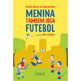 Menina Também Joga Futebol, De Vasconcellos, Claudia Maria De. Editora Iluminuras Ltda., Capa Mole Em Português, 2014