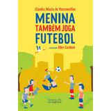 Menina Também Joga Futebol, De Vasconcellos, Claudia Maria De. Editora Iluminuras Ltda., Capa Mole Em Português, 2014