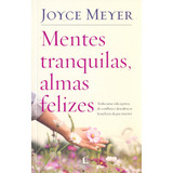 Mentes Tranquilas, Almas Felizes, De Meyer, Joyce. Vida Melhor Editora S.a, Capa Mole Em Português, 2018