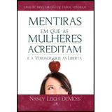 Mentiras Em Que As Mulheres Acreditam E A Verdade Que As Liberta, De Nancy Leigh Demoss. Editora Vida Nova, Capa Mole Em Português, 2022