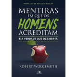 Mentiras Em Que Os Homens Acreditam E A Verdade Que Liberta