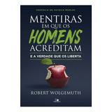 Mentiras Em Que Os Homens Acreditam E A Verdade Que Os Liberta De Robert Wolgemuth Editora Vida Nova Em Português