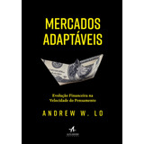 Mercados Adaptáveis Evolução Financeira Na Velocidade Do Pensamento De W Lo Andrew Starling Alta Editora E Consultoria Eireli Capa Mole Em Português 2018