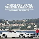 Mercedes Benz SLK250 Roadster Overview Interior Features Buy S Guide Maintenance And Repair Car English Edition 