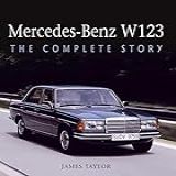 Mercedes Benz W123 The Complete Story English Edition 