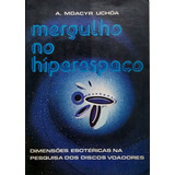 Mergulho No Hiperespaço Dimensões Esotéricas Na Pesquisa Dos Discos Voadores Autor A Moacyr Uchôa Editora Senado Federal Centro Gráfico Livro Físico Impresso Em Papel