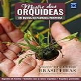 Mestre Das Orquídeas - Volume 17: Micro-orquídeas Brasileiras