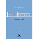 Metafísica De Aristóteles vol Ii Texto Grego Com Tradução Ao Lado Volume Ii Texto Grego Com Tradução Ao Lado De Original Aristóteles Grego Antigo até 1453 Reale Giovanni Italiano Peri